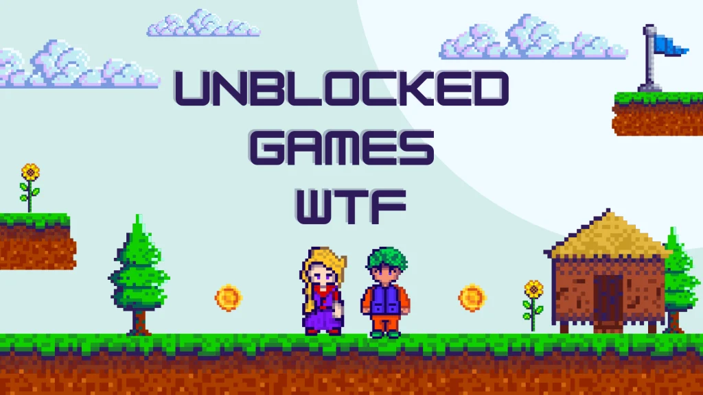 Unblocked Games WTF – Play Free Games Anywhere, Anytime!