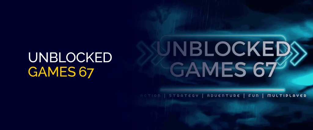 Play Unblocked Games 67 – Best Free Online Games To Enjoy!